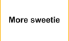 More sweetie
